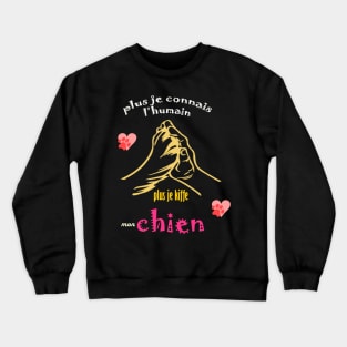 plus je connais les gens plus j'aime mon chien shirt Crewneck Sweatshirt